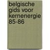 Belgische gids voor kernenergie 85-86 by Lhoir