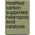Modified carbon supported heteropoly acid catalysts