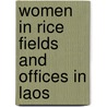 Women in rice fields and offices in Laos by l. Schenk-Sandbergen