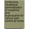 Continuous intrathecal administration of morphine and bupivacaine for cancer pain control at home by M.F.M. Wagemans