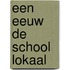 Een eeuw de school lokaal