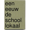 Een eeuw de school lokaal by B. Stamkot