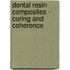 Dental resin composites - curing and coherence