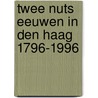 Twee Nuts eeuwen in Den Haag 1796-1996 by D. Hillenius