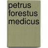 Petrus Forestus Medicus by Unknown