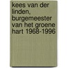 Kees van der Linden, burgemeester van het Groene Hart 1968-1996 by M. Kraaijestein