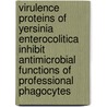 Virulence proteins of yersinia enterocolitica inhibit antimicrobial functions of professional phagocytes door L.G. Visser