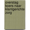 Overstag koers naar klantgerichte zorg door H. van Rijn