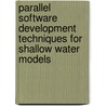 Parallel software development techniques for shallow water models by E.A.H. Vollebregt