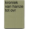 Kroniek van Hanze tot OVR by C.J.M. Braat