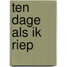Ten dage als ik riep by Ynskje Penning
