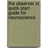 The Observer XT Quick Start Guide for Neuroscience door L. Loijens
