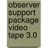 Observer support package video tape 3.0