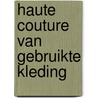 Haute couture van gebruikte kleding by Mariette Meester