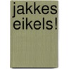 Jakkes eikels! door P. Kouwenhoven