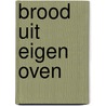 Brood uit eigen oven by G. Muller