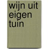 Wijn uit eigen tuin by J. van Schaik