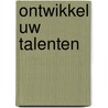 Ontwikkel uw talenten by H.J. Hellingman