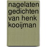 Nagelaten gedichten van Henk Kooijman by Hans Kooijman