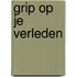 Grip op je verleden