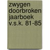 Zwygen doorbroken jaarboek v.s.k. 81-85 door Angeline van den Berg