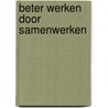 Beter werken door samenwerken door Annemiek Meinen