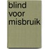 Blind voor misbruik