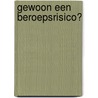 Gewoon een beroepsrisico? door K. De Ridder