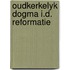 Oudkerkelyk dogma i.d. reformatie