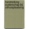 Handreiking ouderschap bij uithuisplaatsing door A.M. Weterings