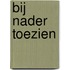 Bij nader toezien