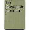 The prevention pioneers by P. Hoefnagels