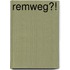 Remweg?!