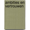 Ambities en Vertrouwen door J.J. van den Berg