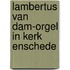 Lambertus van dam-orgel in kerk enschede