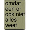 Omdat een or ook niet alles weet door Onbekend