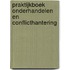 Praktijkboek onderhandelen en conflicthantering