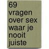 69 vragen over sex waar je nooit juiste door Paul Liekens