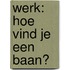 Werk: Hoe vind je een baan?