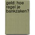 Geld: hoe regel je bankzaken?