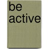 Be active by Unknown