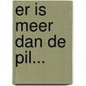 Er is meer dan de pil... door R.J.C.M. Beerthuizen