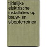 Tijdelijke elektrische installaties op bouw- en sloopterreinen door R. Groenewegen