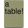 A Table! by P.L. Bos