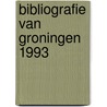 Bibliografie van groningen 1993 by Unknown