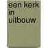 Een kerk in uitbouw