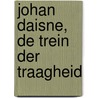 Johan Daisne, De trein der traagheid by X. Roelens