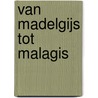 Van Madelgijs tot Malagis door Onbekend