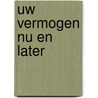 Uw vermogen nu en later by W.J. Schuurmans
