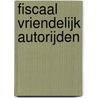 Fiscaal vriendelijk autorijden by L. Dijckmans